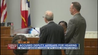 Deputy accused of assisting escape appears in court