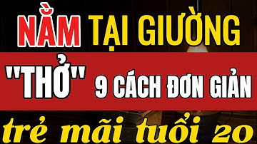 9 Cách Thở Tụ Khí Đan Điền Tại Giường Giúp Trẻ Mãi Tuổi 20 – Ai Cũng Làm Được!