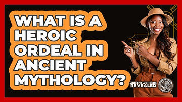 What Is A Heroic Ordeal In Ancient Mythology? - Ancient Wonders Revealed