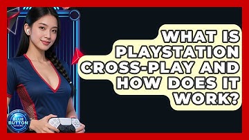 What Is PlayStation Cross-play And How Does It Work? - Blue Button Gaming