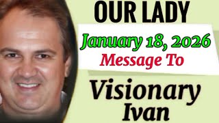 Our Ladys Extraordinary Message To Ivan January 18, 2026 Medjugorje Message