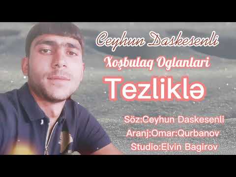 Ceyhun Daskesenli Xosbulaq Oglanlari 2021 Tezliklə