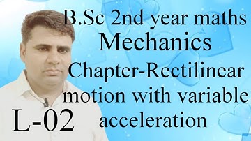 B.Sc 2nd year maths ||Mechanics||Chapter-Rectilinear motion with variable acceleration ||L-02||