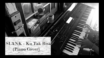 SLANK - Ku Tak Bisa (Piano Cover By Arya Nara)