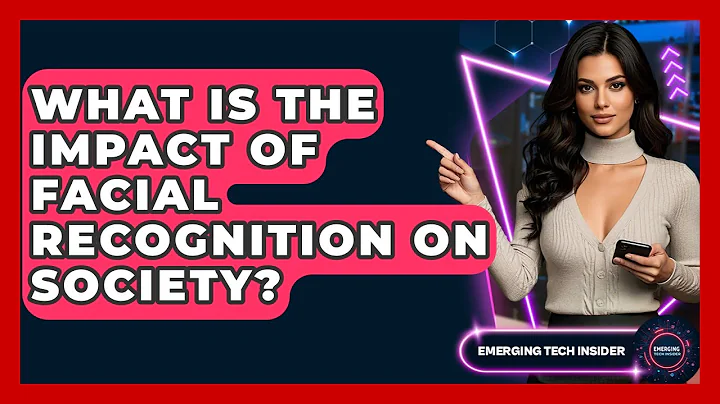 What Is The Impact Of Facial Recognition On Society? - Emerging Tech Insider