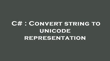 C# : Convert string to unicode representation