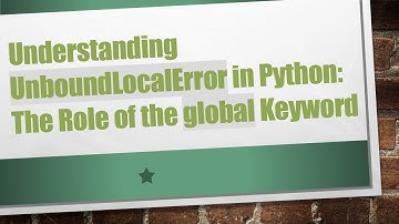 Understanding UnboundLocalError in Python: The Role of the global Keyword