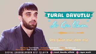 Tural Davutlu   Bir Gün Öləcəm 2019 Resimi