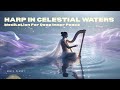 Harp In Celestial Waters - Meditation For Deep Inner Peace #innerpeacemusic