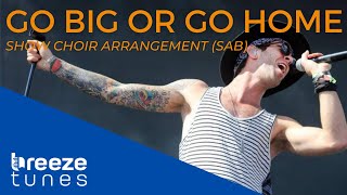 Go Big Or Go Home (American Authors) | SAT Show Choir Arrangement by Garrett Breeze (+Sheet Music)