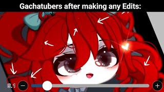 Gachatubers after making any Edit: 😀