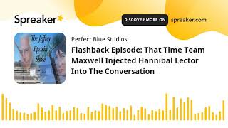 Flashback Episode: That Time Team Maxwell Injected Hannibal Lector Into The Conversation