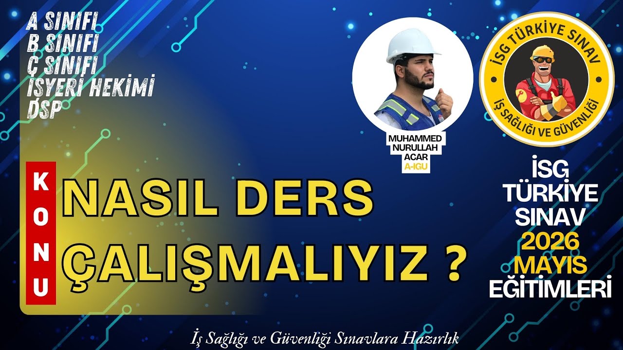 Nasıl Ders Çalışmalıyım - 2026 Mayıs Dönemi İş Sağlığı ve Güvenliği Sınavlarına Hazırlık
