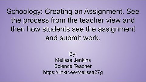 Creating an Assignment Teacher View and Student Submit View in Schoology