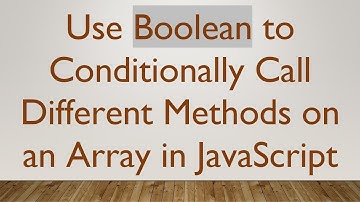 Use Boolean to Conditionally Call Different Methods on an Array in JavaScript