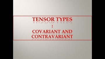 Types of Tensor : Covariant Tensor, Contravariant Tensor