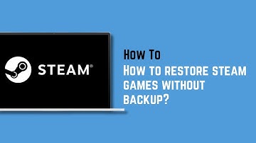 How to restore steam games without backup?