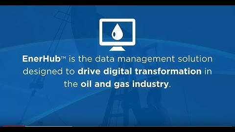 EnerHub: Lay the Foundation for Digital Transformation in Oil and Gas