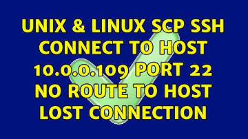 Unix & Linux: scp ssh: connect to host 10.0.0.109 port 22: No route to host lost connection
