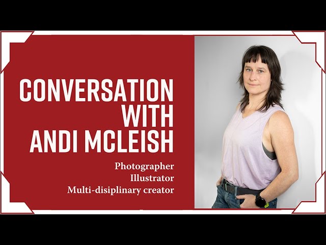 Conversation with Andi McLeish - Photographer, Illustrator, Multi-Media Creator class=