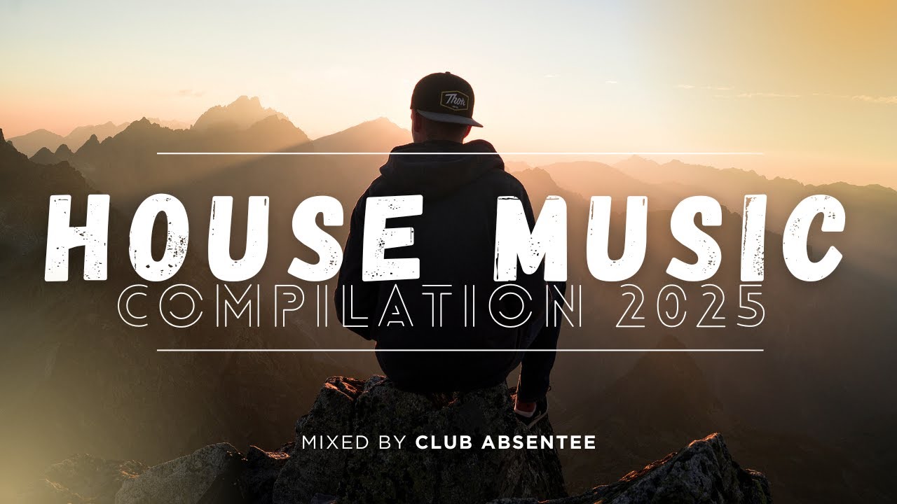 Best House Music Compilation/Selection from 2025 Mixed by Club Absentee Vol. 1 Dj Mix / Dj Set