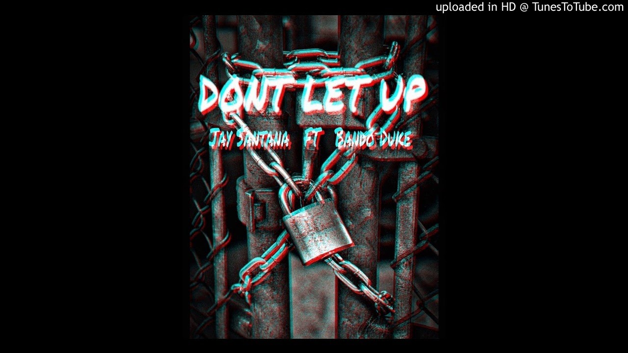 Watch Jay Santana Ft Bando Duke - Let Up on YouTube Watch Jay Santana Ft Bando Duke - Let Up on YouTube
