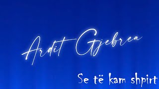 Ardit Gjebrea - Se të kam shpirt