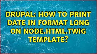 Drupal: How to print date in format long on node.html.twig template? (2 Solutions!!)