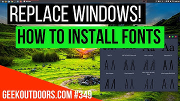 REPLACE WINDOWS: How to Install Fonts in Linux Mint Geekoutdoors.com EP349