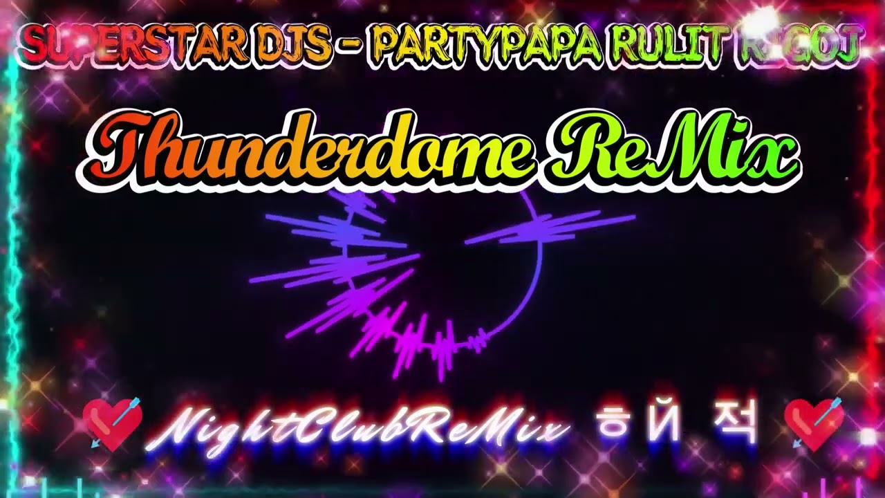 Euro Italo ReMix  SUPERSTAR DJS   PARTYPAPA RULIT RIGOJ Thunderdome ReMix