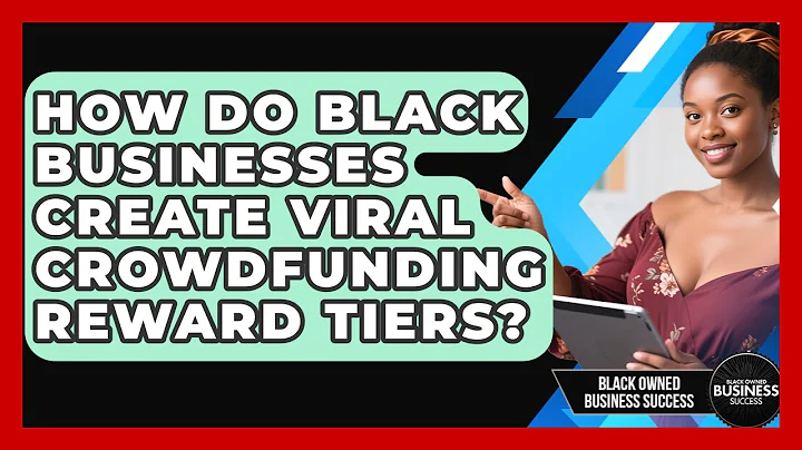 How Do Black Businesses Create Viral Crowdfunding Reward Tiers? - Black Owned Business Success