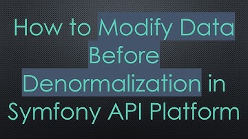 How to Modify Data Before Denormalization in Symfony API Platform