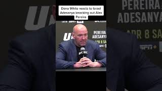 Dana White Reacts To Israel Adesanya Knocking Out Alex Pereira