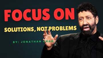 "Focus on Solutions, Not Problems"| Unlock the Power of a Solution Oriented Mindset | Jonathan Chan