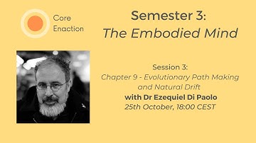 Core Enaction, Semester 3: The Embodied Mind (Part II), Session 3 with Dr Ezequiel Di Paolo