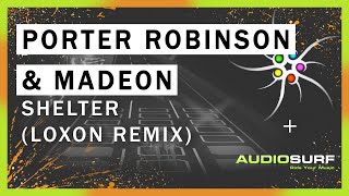 Porter Robinson & Madeon - Shelter (LOXON Remix)