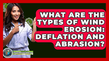What Are The Types Of Wind Erosion: Deflation And Abrasion? - Earth Science Answers