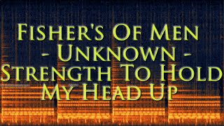 Restored! Fishers Of Men - Unknown - Strength To Hold My Head Up