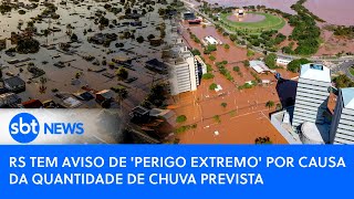 Brasil Agora: AO VIVO! RS tem aviso de 'perigo extremo' por causa da quantidade de chuva prevista
