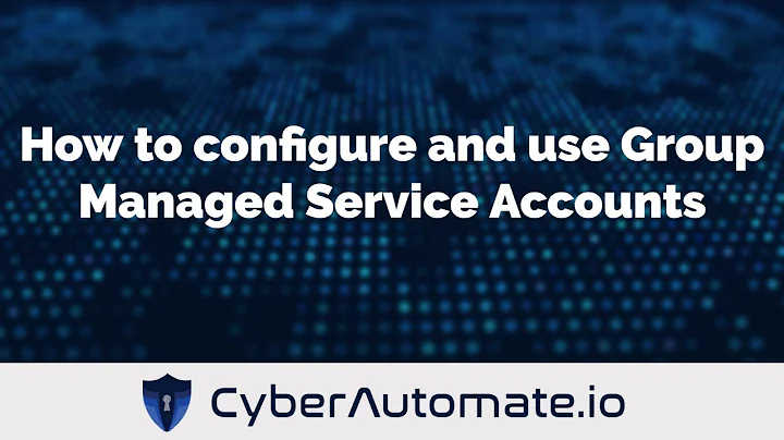38. Enterprise Security: How to configure and use Group Managed Service Accounts