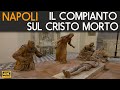 COMPIANTO SUL CRISTO MORTO di Guido Mazzoni a Napoli