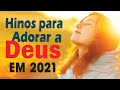 Louvores e Adoração 2021- As Melhores Músicas Gospel Mais Tocadas 2021 top hinos 2021 gospel
