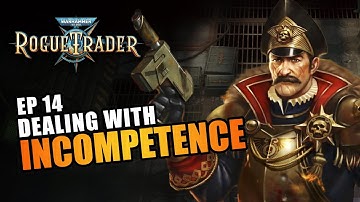 DEALING WITH INCOMPETENCE | EP14 - WARHAMMER 40K: ROGUE TRADER RPG (Let