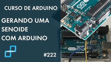 GERANDO SENOIDE COM ARDUINO | Curso de Arduino #222
