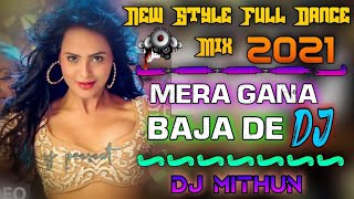 Mera Gana Baja De - New Style Full Dance Dhamaka Mix 2021 - Dj Mithun Dj Sj Present