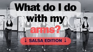 What Do I Do With My Arms? Salsa Edition