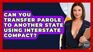 Can You Transfer Parole To Another State Using Interstate Compact? - Second Chance Journey