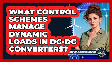 What Control Schemes Manage Dynamic Loads In DC-DC Converters? - Electrical Engineering Essentials