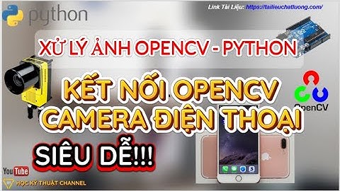 OpenCV | Kết Nối Mở Camera Điện Thoại Với OpenCV Siêu Dễ