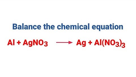 Al+AgNO3=Ag+Al(NO3)3 balance the chemical equation @mydocumentary838. al+agno3=ag+al(no3)3